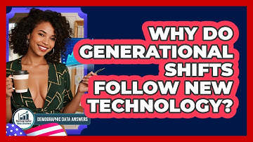 Why Do Generational Shifts Follow New Technology? - Demographic Data Answers