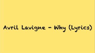 Video thumbnail of "Avril Lavigne - Why (Lyrics)"