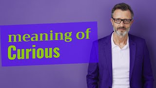 Curious | Meaning of curious