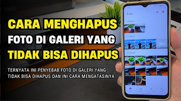 Cara Menghapus Foto di Galeri yang Tidak Bisa Dihapus 100% Berhasil 🔥