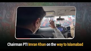 Chairman PTI Imran Khan on the way to Islamabad