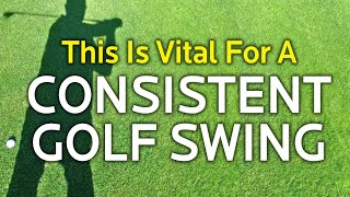 VITAL FOR A CONSISTENT GOLF SWING