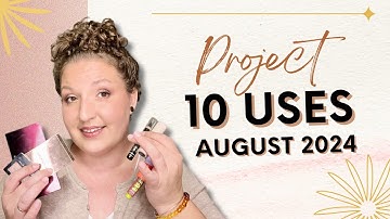 PROJECT 10 USES | August 2024 | #project10uses