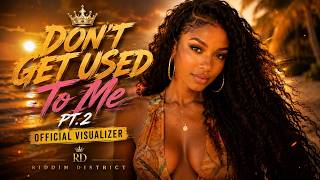 Don’t Get Used To Me Pt. 2 - Riddim District (Official Visualizer) | Romantic Dancehall 2026