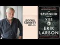 Erik Larson (THE SPLENDID AND THE VILE) | Books Connect Us podcast