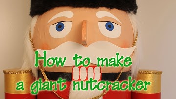 How to make a giant Nutcracker