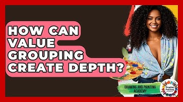 How Can Value Grouping Create Depth? - Drawing and Painting Academy
