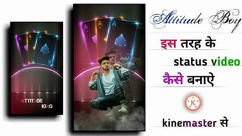 Attitude Boy Status Editing ll How To Make Attitude Whatsapp Status In Kinemaster ll Tutorial ll HD
