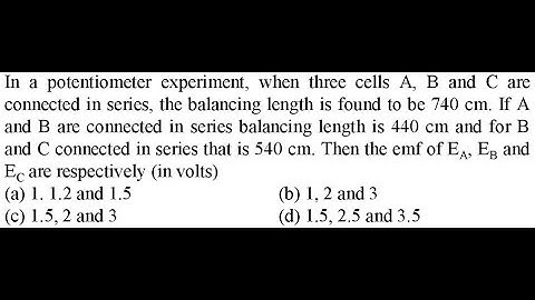 In a potentiometer experiment, when three cells A, B and C are connected in