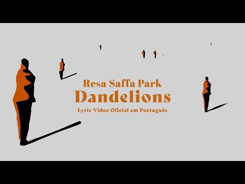 Resa Saffa Park - Dandelions (Lyric Video Oficial em Português)