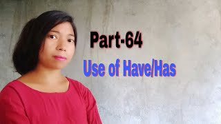 Part-64,Use  of  Have/,Has,Language  Speaking E,G,H,