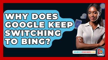 Why Does Google Keep Switching To Bing? - SearchEnginesHub.com