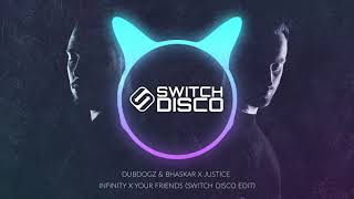 DUBDOGZ & BHASKAR X JUSTICE - INFINITY X YOUR FRIENDS (SWITCH DISCO EDIT)