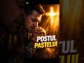 Ce înseamnă cu adevărat Postul Paștelui!