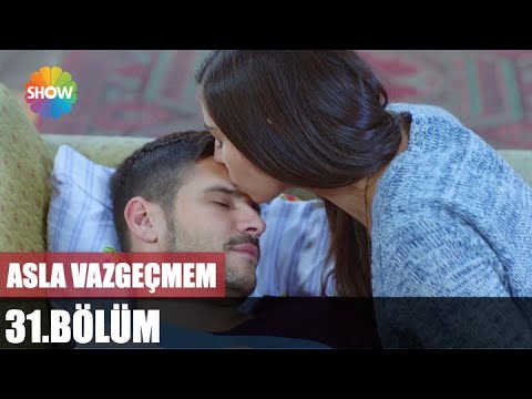 Asla Vazgeçmem 31. Bölüm