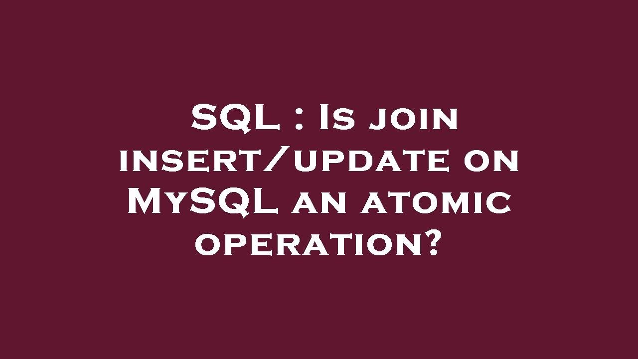 SQL : Is join insert/update on MySQL an atomic operation? - YouTube