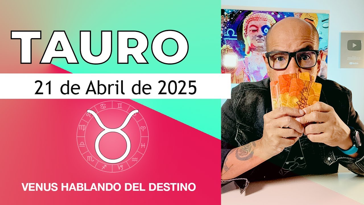 TAURO | Horóscopo de hoy 21 de Abril 2025 - YouTube