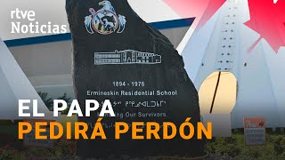 El papa FRANCISCO viaja a CANADÁ y pedirá PERDÓN a los INDÍGENAS por el GENOCIDIO CULTURAL | RTVE