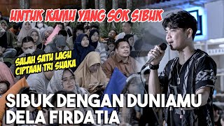 Bikin Ngilu !!! SIBUK DENGAN DUNIAMU   DELA FIRDATIA LIVE NGAMEN BY TRI SUAKA