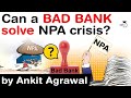 How Bad Bank works? Can Bad Bank or Asset Reconstruction Company solve NPA issue of India? #UPSC