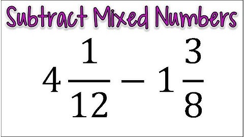 How to Subtract Mixed Numbers | Subtracting Fractions Example