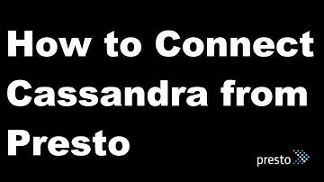How to Connect Cassandra from Presto