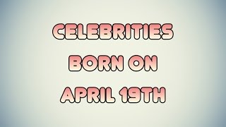 Famous Celebrities born on April 19th Wealth
