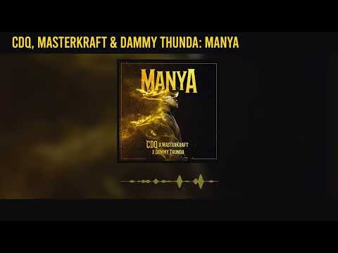 Cdq, Masterkraft And Dammy Thunda - Manya (Official Audio)