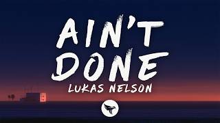 Lukas Nelson - Aint Done (Lyrics) @RapParadise