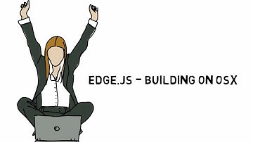 Edge js tutorial part 4: Building on Mac OS