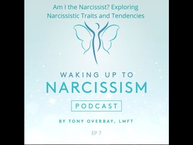 Am I the Narcissist? Exploring Narcissistic Traits and Tendencies - Waking Up to Narcissism Podcast