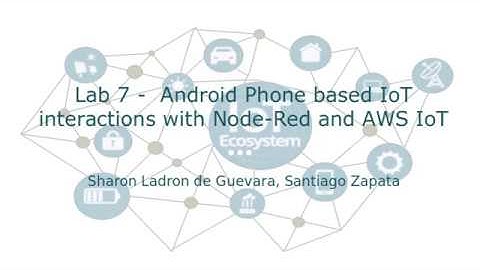 Lab 7 - Android Phone based IoT interactions with Node-Red and AWS IoT