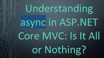 Understanding async in ASP.NET Core MVC: Is It All or Nothing?