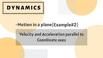 Example#02|Velocity and Acceleration parallel to Coordinate axes|Motion in a Plane|Dynamics in hindi