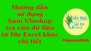 Cách dùng hàm VLOOKUP tra cứu dữ liệu từ file Excel khác