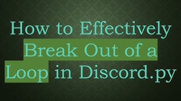 How to Effectively Break Out of a Loop in Discord.py