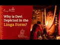 Why is Devi Depicted in the Linga Form?