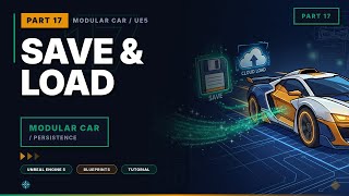 Modular Car in Unreal Engine 5 — Part 17: Save & Load