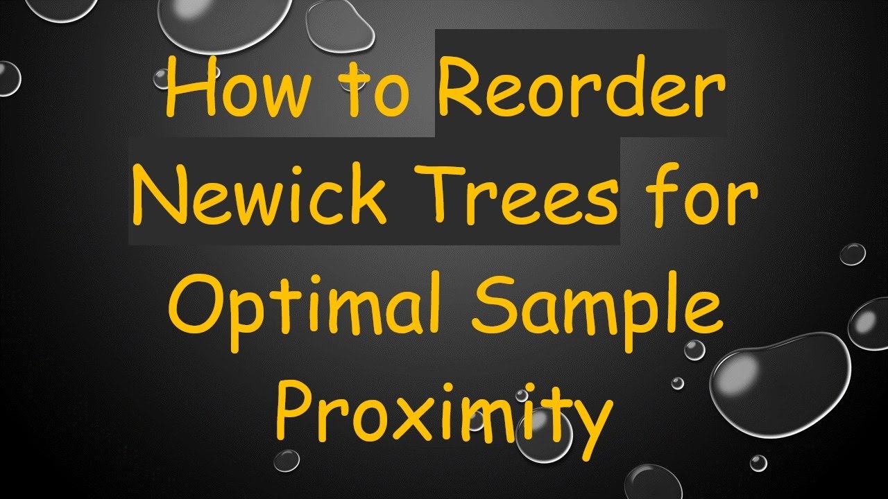How to Reorder Newick Trees for Optimal Sample Proximity