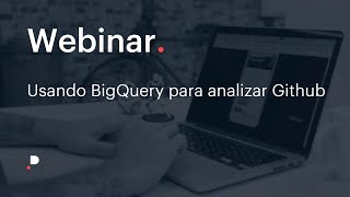 Webinar: Using BigQuery to Analyze GitHub
