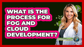 What Is The Process For Fog And Cloud Development?