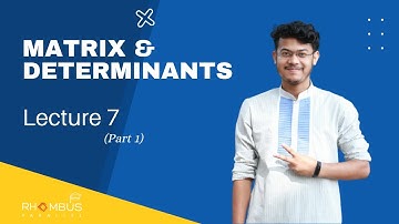 Lecture 7 (Part 1) | Matrix & Determinants | Abhi Datta Tushar