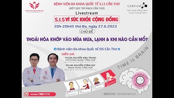 SIS Vì sức khỏe cộng đồng kỳ 25 :  Thoái hóa khớp vào mùa mưa, lạnh và khi nào cần mổ