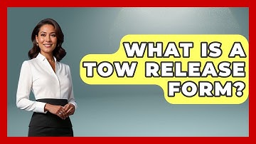 What Is A Tow Release Form? - Auto Coverage Explained