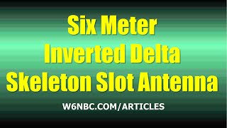 6-meter Inverted Delta Skeleton Slot Antenna ~ 03/06/2024 by RATPAC Amateur Radio 3,032 views 2 months ago 44 minutes