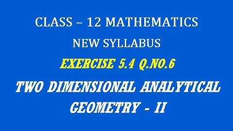 TN 12th Maths / Two Dimensional Analytical Geometry - II  / Exercise 5.4 Q.No. 6