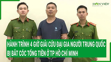 Hành trình 4 giờ giải cứu đại gia người Trung Quốc bị bắt cóc tống tiền ở TP Hồ Chí Minh