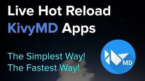 Hot Reload KivyMD Apps: The Simplest Tutorial on YouTube!