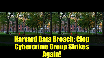 Harvard Data Breach: Clop Cybercrime Group Strikes Again!