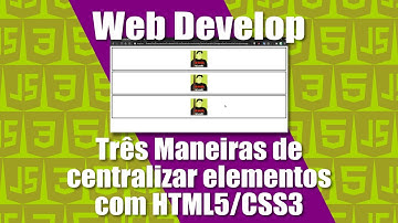 TRÊS MANEIRAS DE CENTRALIZAR ELEMENTOS COM HTML5 E CSS3